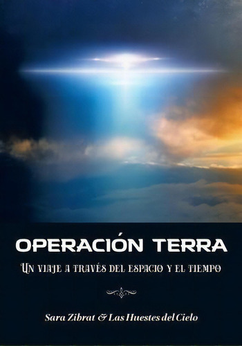 Operacion Terra : Un Viaje A Traves Del Espacio Y El Tiempo (traduccion En Espanol), De Sara Zibrat. Editorial Celestial Way, Tapa Blanda En Español