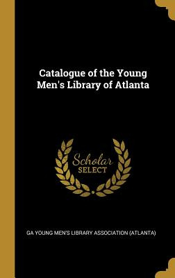 Libro Catalogue Of The Young Men's Library Of Atlanta - Y...