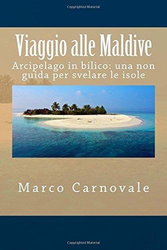 Viaggio Alle Maldive Arcipelago In Bilico Una Non Guida Per 