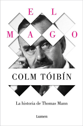 El Mago. La historia de Thomas Mann, de Tóibín, Colm. Editorial Lumen, tapa blanda en español