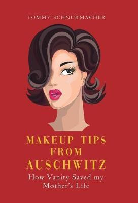 Libro Makeup Tips From Auschwitz : How Vanity Saved My Mo...