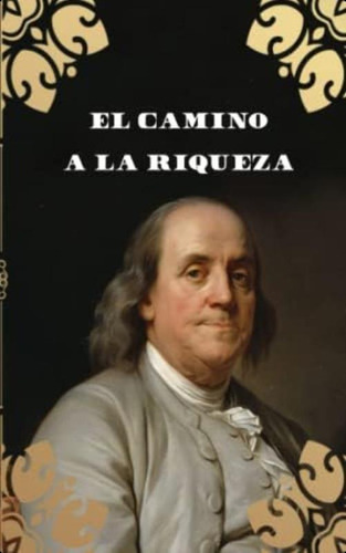 El Camino A La Riqueza (traducción) (spanish Edition), De Franklin, Benjamin. Editorial Oem, Tapa Blanda En Español