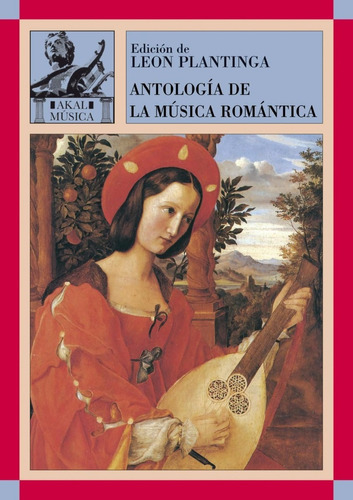 Antologia De La Musica Romantica. Leon Plantinga. Akal