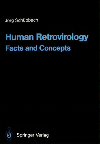 Human Retrovirology: Facts And Concepts, De Jorg Schupbach., Vol. 1. Editorial Springer Verlag Berlin Heidelberg Gmbh Co Kg, Tapa Blanda En Inglés