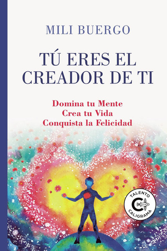 Tú Eres El Creador De Ti, De Buergo , Mili.., Vol. 1.0. Editorial Caligrama, Tapa Blanda, Edición 1.0 En Español, 2022