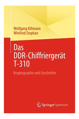 Das Ddr-chiffriergerät T-310: Kryptographie Und Geschichte