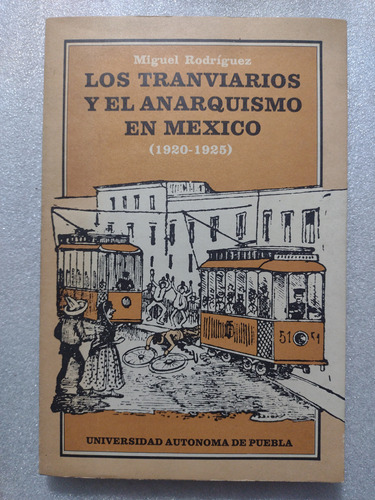 Los Tranviarios Y El Anarquismo En México- Miguel Rodríguez