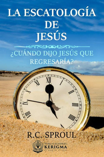 Libro: La Escatologia De Jesus: ¿cuándo Dijo Jesús Que Regre