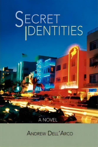 Secret Identities, De Andrew Dell'arco. Editorial Iuniverse, Tapa Dura En Inglés