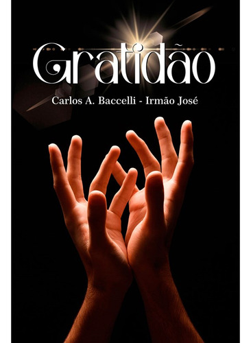 Gratidão: Não Aplica, De Médium: Carlos Antônio Baccelli / Ditado Por: Irmão José. Série Não Aplica, Vol. Não Aplica. Editora Didier, Capa Mole, Edição Não Aplica Em Português, 2023