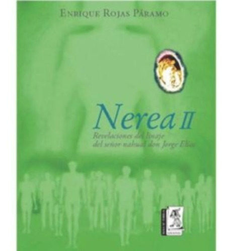 Nerea 2 Revelaciones Del Linaje Del Señor Nahual Don Jorge 