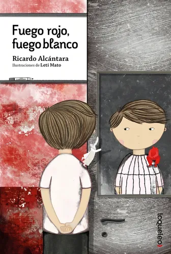 Fuego Rojo, Fuego Blanco, De Ricardo Alcántara., Vol. 1. Editorial Loqueleo, Tapa Blanda, Edición 1 En Español