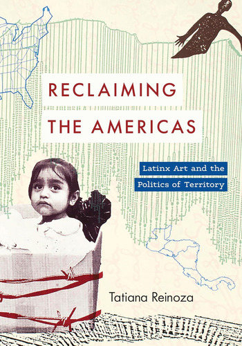 Libro: Reclaiming The Americas: Latinx Art And The Politics 