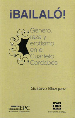 Bailalo - Genero, Raza Y Erotismo En El Cuarteto Cordobes