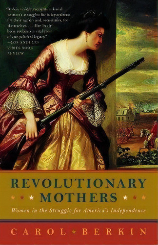 Revolutionary Mothers : Women In The Struggle For America's, De Carol Berkin. Editorial Random House Usa Inc En Inglés