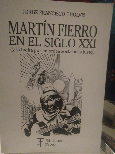 Martin Fierro En El Siglo Xxi (y La Lucha Por Un Orden Socia