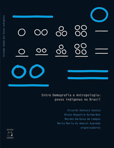 Entre Demografia e Antropologia: Povos indígenas no Brasil, de  Santos, Ricardo Ventura/  Guimarães, Bruno Nogueira/  Campos, Marden Barbosa de/  Azevedo, Marta Maria do Amaral. Série Coleção Saúde dos Povos Indígenas Editora Fundação Oswaldo Cruz, capa mole em português, 2019