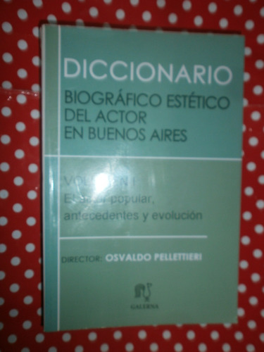 Diccionario Biográfico Estético De Actor En Buenos Aires 1 