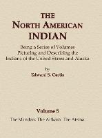 The North American Indian Volume 5 - The Mandan, The Arik...