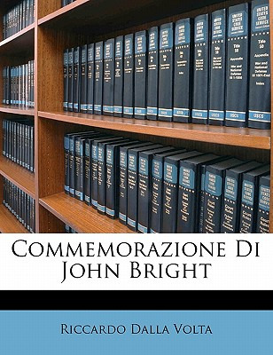 Libro Commemorazione Di John Bright - Volta, Riccardo Dalla