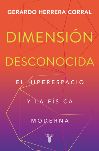 Dimensión Desconocida, De Gerardo Herrera Corral. Editorial Taurus, Tapa Blanda En Español, 2023