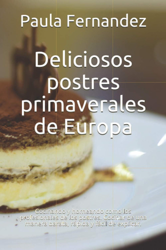 Libro: Deliciosos Postres Primaverales De Europa: Cocinando 