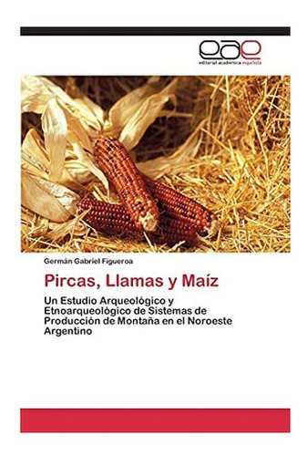 Libro: Pircas, Llamas Y Maíz: Un Estudio Arqueológico Y&..