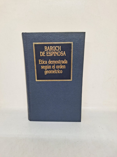 Etica Demostrada Segun El Orden Geometrico - Espinosa  