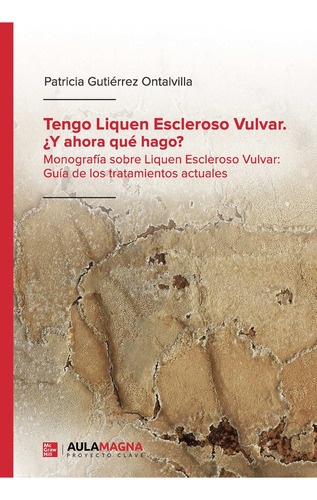 Tengo Liquen Escleroso Vulvar. ¿y Ahora Qué Hago?, De Gutiérrez Ontalvilla , Patricia.., Vol. 1.0. Editorial Aula Magna Proyecto Clave Mcgraw Hill, Tapa Blanda, Edición 1.0 En Español, 2019