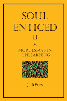 Libro Soul Enticed Ii: More Essays In Unlearning - Suss, ...