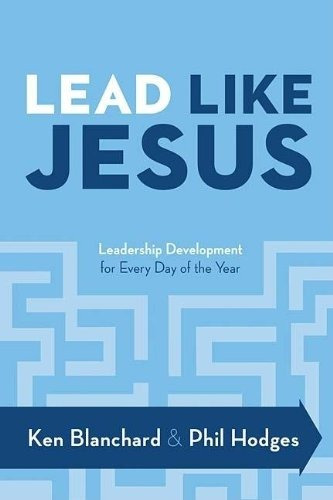 Lead Like Jesus Leadership Development For Every Day Of The 