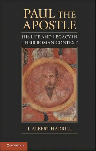 Paul The Apostle, De J. Albert Harrill. Editorial Cambridge University Press, Tapa Dura En Inglés