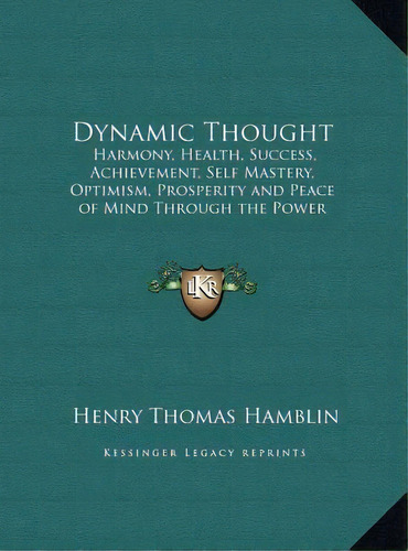 Dynamic Thought : Harmony, Health, Success, Achievement, Se, De Henry Thomas Hamblin. Editorial Kessinger Publishing En Inglés