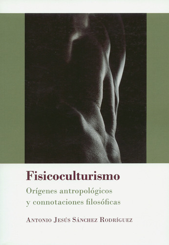 Fisicoculturismo. Orígenes Antropológicos Y Connotaciones Fi