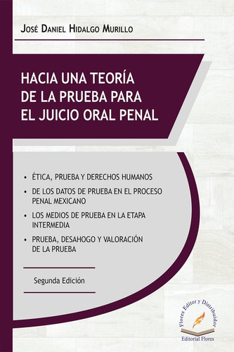 Hacia Una Teoría De La Prueba Para El Juicio Oral Penal 2a. Ed., De José Daniel Hidalgo Murillo., Vol. 01. Editorial Flores Editor Y Distribuidor, Tapa Dura En Español, 2018