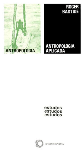 Antropologia aplicada, de Bastide, Roger. Estudos Editorial Editora Perspectiva Ltda., capa mole em português, 2009