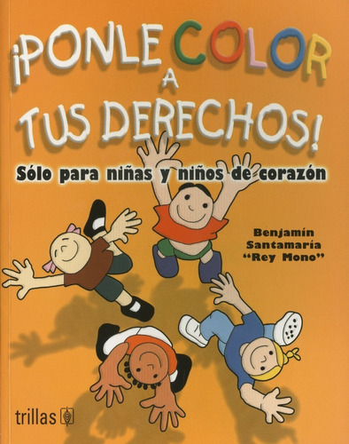 Ponle Color A Tus Derechos!: Solo Para Niñas Y Niños De Corazón, De Santamaria, Benjamin., Vol. 2. Editorial Trillas, Tapa Blanda En Español, 2006