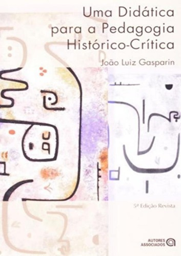 Didatica Para A Pedagogia Historico-Critica, Uma - 5ª Ed, de Gasparin, João Luiz. Editora AUTORES ASSOCIADOS em português