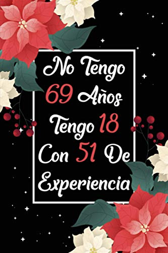 No Tengo 69 Años Tengo 18 Con 51 De Experiencia: Regalo De C