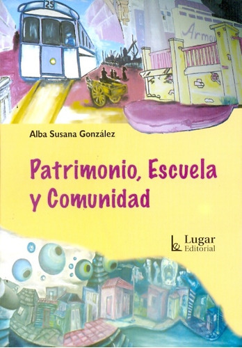 Patrimonio, Escuela Y Comunidad, de Alba González. Editorial LUGAR, edición 1 en español