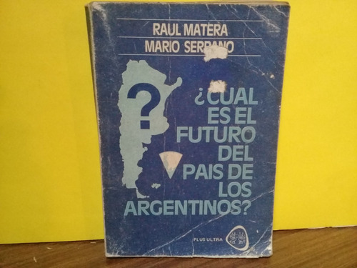 Cual Es El Futuro Del Pais De Los Argentinos? - R. Matera
