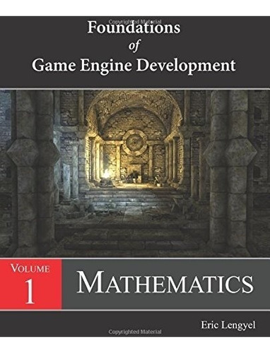 Book : Foundations Of Game Engine Development, Volume 1: ...