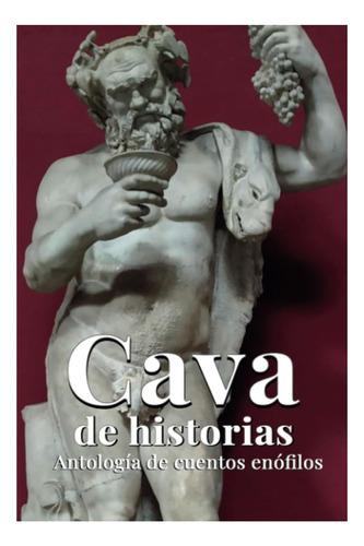 Cava De Historias: Antología De Cuentos Enófilos V. Autores