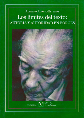 Los límites del texto: Auntoría y autoridad en borges, de Alfredo Alonso Estenoz. Serie 8479628567, vol. 1. Editorial Promolibro, tapa blanda, edición 2013 en español, 2013