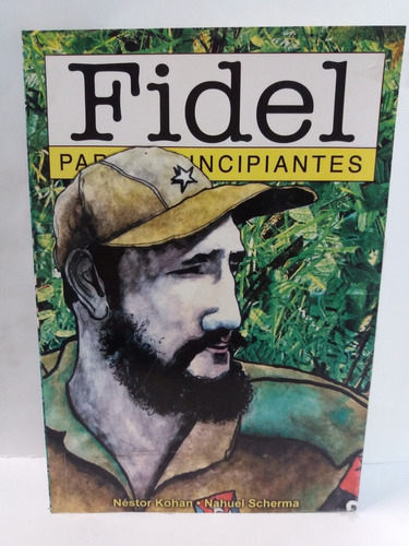 Fidel Para Principiantes - Nestor Kohan Y Nahuel Scherma