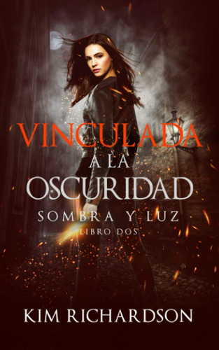Libro: Vinculada A La Oscuridad (sombra Y Luz) (spanish Edit