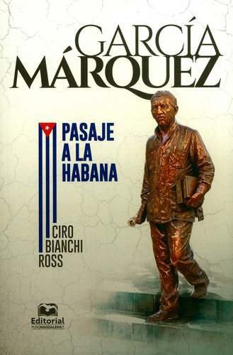 García Márquez. Pasaje a la Habana, de Ciro Bianchi Ross. Editorial U. del Magdalena, tapa blanda, edición 2019 en español