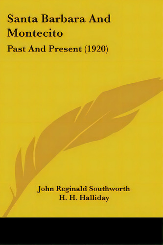 Santa Barbara And Montecito: Past And Present (1920), De Southworth, John Reginald. Editorial Kessinger Pub Llc, Tapa Blanda En Inglés
