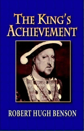 The King's Achievement, De Msgr Robert Hugh Benson. Editorial Once Future Books, Tapa Blanda En Inglés