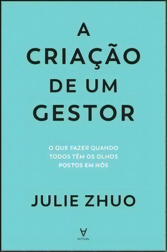 A Criação De Um Gestor, De Zhuo, Julie. Editora Actual Em Português